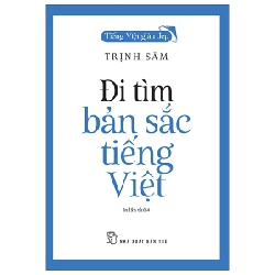 Tiếng Việt giàu đẹp. Đi tìm bản sắc tiếng Việt - Trịnh Sâm 2018 New 100% HCM.PO 56928