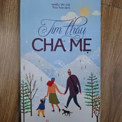 Tìm Thấy Cha Mẹ - Nhiều tác giả (Thúy Toàn dịch) - Văn học / Tâm lý