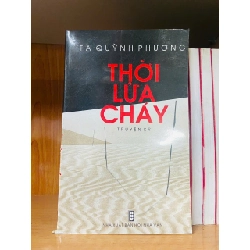 (TẶNG BOOKMARK) Thời lửa cháy - Tạ Quỳnh Phương - VĂN HỌC - RBK2011-43