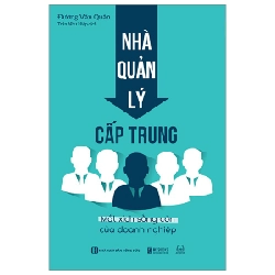 Nhà Quản Lý Cấp Trung - Mắt Xích Sống Còn Của Doanh Nghiệp - Đường Văn Quân