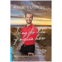 Nick Vujicic - Sống Cho Điều Ý Nghĩa Hơn (Bìa Mềm) 2022 - Nick vujicic New 100% HCM.PO 33434