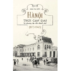 Hà Nội Thời Cận Đại - Từ Nhượng Địa Đến Thành Phố (1873-1945) - Nhã Nam Đào Thị Diến LỊCH SỬ - CHÍNH TRỊ - TRIẾT HỌC Blogmeo 27525