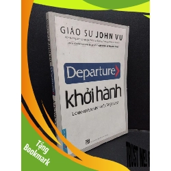 (TẶNG BOOKMARK) Departure - Khởi hành lời khuyên sinh viên Việt Nam Giáo sư John Vu mới 70% ố vàng có viết mực bìa highlight trong sách 2015 RBK.ASB1309
