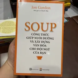 SOUP – Công Thức Giúp Nuôi Dưỡng Và Xây Dựng Văn Hóa Cho Đội Ngũ Của Bạn | Jon Gordon- K3 1003623