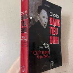 CHA TÔI ĐẶNG TIỂU BÌNH – NHỮNG NĂM THÁNG CỦA CÁCH MẠNG VĂN HÓA 790256