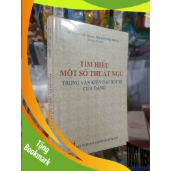 (TẶNG BOOKMARK) Tìm hiểu một số thuật ngữ trong văn kiện đại hội XI của Đảng - Văn Thạo - Viết Thông 2011 mới 80% ố Sách chính trị - pháp lý RBK2702