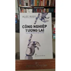 [Phiên Chợ Sách Cũ] Công Nghiệp Tương Lai - The Industries Of The Future 2019 - Alec Ross-NXB Trẻ 0506 467345