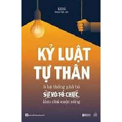 Kỷ luật tự thân - 5 hệ thống phá bỏ sự vô tổ chức, làm chủ cuộc sống [TSTK]