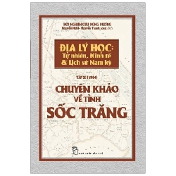 Chuyên khảo về Tỉnh Sốc Trăng - Địa lý Học: Tự nhiên, Kinh tế & Lịch sử Nam Kỳ - Hội nghiên cứu Đông Dương 2019 New 100% HCM.PO