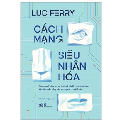 Cách mạng siêu nhân hóa - Luc Ferry 2023 New 100% HCM.PO Oreka-Blogmeo 29423