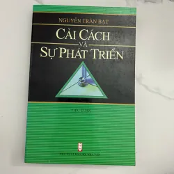 Cải cách và sự phát triển - Nguyễn Trần Bạt - Tiểu luận / Kinh tế - Xã hội