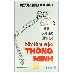 Đừng Làm Việc Chăm Chỉ - Hãy Làm Việc Thông Minh - Tony Schwartz, Jean Gomes, Catherine McCarthy