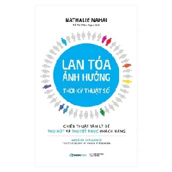 Lan Tỏa Ảnh Hưởng Thời Kỹ Thuật Số - Chiến Thuật Tâm Lý Để Thu Hút Và Thuyết Phục Khách Hàng - Nathalie Nahai