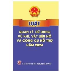 Luật Quản Lý, Sử Dụng Vũ Khí, Vật Liệu Nổ Và Công Cụ Hỗ Trợ Năm 2024 - Quốc Hội 271118