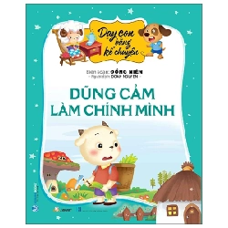 Dạy Con Bằng Kể Chuyện - Dũng Cảm Là Chính Mình - Đồng Niên