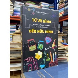 Từ vô hình đến hữu hình : khám phá thế giới diệu kỳ của các loại vật chất - Mark Miodownik 531771