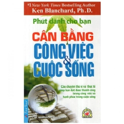 Phút Dành Cho Bạn - Cân Bằng Công Việc & Cuộc Sống 2022 - Ken Blanchard, ph.D. New 100% HCM.PO 347948