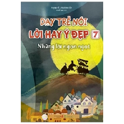 Dạy Trẻ Nói Lời Hay Ý Đẹp 7 - Những Lời Ngon Ngọt - Trịnh Vĩ, Trương Úy