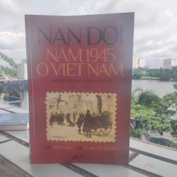 NẠN ĐÓI NĂM 1945 Ở VIỆT NAM (NHỮNG CHỨNG TÍCH LỊCH SỬ)