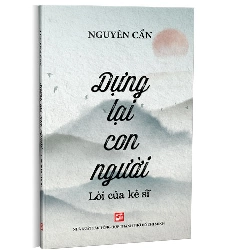 Dựng lại con người -  Lời của kẻ sĩ mới 100% Nguyễn Cẩn 2021 HCM.PO