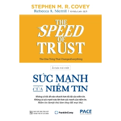 The Speed Of Trust - Sức Mạnh Của Niềm Tin - Stephen M. R. Covey, Rebecca R. Merrill