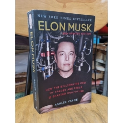 ELON MUSK : HOW THE BILLIONAIRE CEO OF SPACEX AND TESLA IS SHAPING OUR FUTURE - ASHLEE VANCE