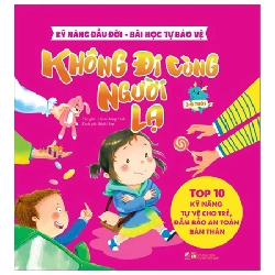 (TẶNG BOOKMARK) Kỹ năng đầu đời - Không đi cùng người lạ - Bài học tự bảo vệ - Top 10 kỹ năng tự vệ cho trẻ, đảm bảo an toàn bản thân - Sách Mẹ và bé