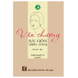 Văn Chương Sài Gòn 1881-1924 -Tập 1 - Văn Xuôi - Trần Nhật Vy