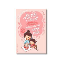 Lời nói thần kỳ nuôi dưỡng những đứa trẻ hạnh phúc: 0 - 6 tuổi - Erika Takeuchi Vanvosach