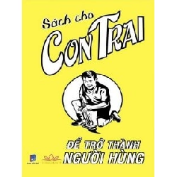 Sách Cho Con Trai - Để Trở Thành Người Hùng - Guy Campbell ASB.PO Oreka Blogmeo 230225