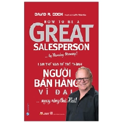 Làm Thế Nào Để Trở Thành Người Bán Hàng Vĩ Đại… Ngay Sáng Thứ Hai - David R. Cook