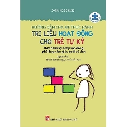 Cẩm nang nuôi dạy trẻ tự kỷ - Hướng dẫn cha mẹ thực hành trị liệu hoạt động cho trẻ tự kỷ - Cara Koscinski STB2744 Mẹ và bé