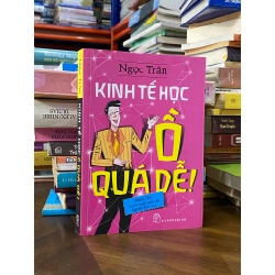 Kinh Tế Học Ồ Quá Dễ - Ngọc Trần