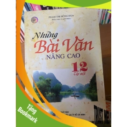 (TẶNG BOOKMARK) Những Bài Văn Nâng Cao 12 (Tập Một) - Phạm Thị Hồng Hoa 2007 Tham khảo - luyện thi RBK-AK1T3