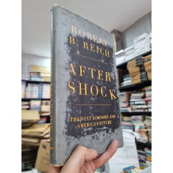 AFTER SHOCK : THE NEXT ECONOMY AND AMERICA'S FUTURE - Robert B. Reich 144408