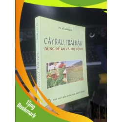 (TẶNG BOOKMARK) Cây Rau, Trái Đậu Dùng Để Ăn Và Trị Bệnh - Võ Văn Chi 2005 mới 80% ố Sách kiến thức tổng hợp RBK.TN2802