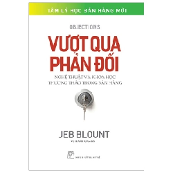 Vượt qua phản đối: Nghệ thuật và khoa học thương thảo trong bán hàng - JEB BLOUNT 2023 New 100% HCM.PO 47905