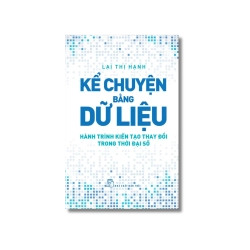 Kể chuyện bằng dữ liệu - Hành trình kiến tạo thay đổi trong thời đại số - Lại Thị Hạnh