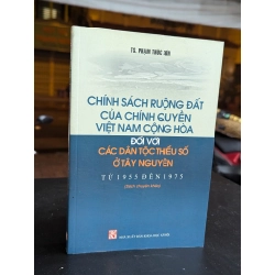 Chính sách ruộng đất của chính quyền việt nam cộng hoà đối với các dân tộc thiểu số ở tây nguyên từ 1955 đến 1975 - Phạm Thúc Sơn 337095