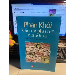 Phan Khôi - Vấn Đề Phụ Nữ Nước Ta-Tác giả Lại Nguyên Ân- sách lưu kho mới 90% STB692 Blogmeo 27525
