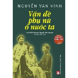 PNTT - Nguyễn Văn Vĩnh - Vấn đề phụ nữ ở nước ta - Đoàn Ánh Dương STB3109 Văn Hóa