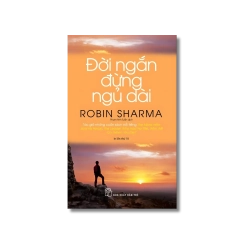 Đời ngắn đừng ngủ dài - Robin Sharma