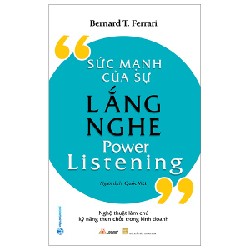 Sức Mạnh Của Sự Lắng Nghe - Bernard T. Ferrari