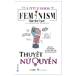 The Little Book Of Femnism - Thuyết Nữ Quyền - Harriet Dyer 287505