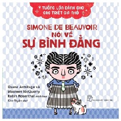 Ý Tưởng Lớn Dành Cho Các Triết Gia Nhỏ - Simone De Beauvoir Nói Về Sự Bình Đẳng - Duane Armitage, Maureen McQuerry 185642