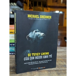 SỰ TUYỆT CHỦNG CỦA CON NGƯỜI KINH TẾ - MICHAEL SHERMER