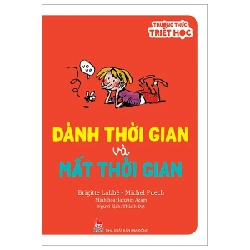 Thưởng Thức Triết Học - Dành Thời Gian Và Mất Thời Gian - Brigitte Labbé, Jacques Azam, Michel Puech (Mới 100%) Kiến thức bách khoa, NXB Kim Đồng - SÁCH ĐẠI HỌC