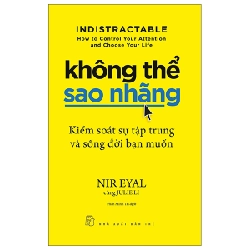 Không thể sao nhãng: Kiểm soát sự tập trung và sống đời bạn muốn - Nir Eyal, Julie Li 2023 New 100% HCM.PO Oreka-Blogmeo