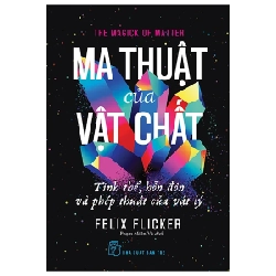 Ma Thuật Của Vật Chất - Tinh Thể, Hỗn Độn Và Phép Thuật Của Vật Lý - Felix Flicker