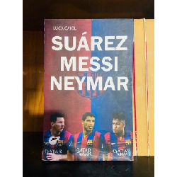 Suárez Messi Neymar - Luca Caioli - VĂN HỌC - VAVO1211